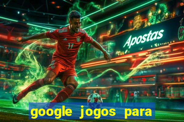 google jogos para ganhar dinheiro